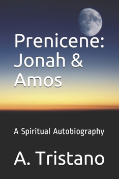 Paperback Prenicene: Jonah & Amos: A Spiritual Autobiography Book
