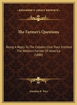 The Farmer's Questions: Being A Reply To The Cobden Club Tract Entitled The Western Farmer Of America