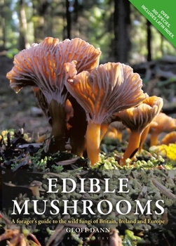 Edible Mushrooms: A Forager's Guide to the Wild Fungi of Britain and Europe