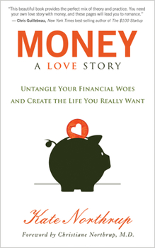 Paperback Money, a Love Story: Untangle Your Financial Woes and Create the Life You Really Want Book