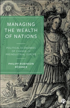 Hardcover Managing the Wealth of Nations: Political Economies of Change in Preindustrial Europe Book