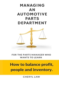 Paperback Managing An Automotive Parts Department: For the Parts Manager Who Wants to learn How to balance Profit, People and Inventory Book