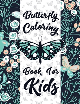 Paperback Butterfly Coloring Book for Kids: Real Cute Butterfly Coloring Pages For Toddlers & Ages 4-10 Kids. Great Birthday Gift For Boys And Girls Book