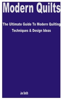 Paperback Modern Quilts: The Ultimate Guide to Modern Quilting Techniques & Design Ideas Book