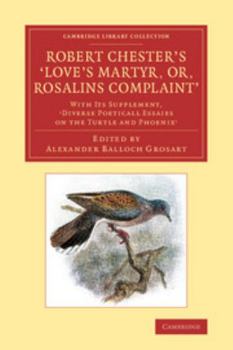 Paperback Robert Chester's Love's Martyr; Or, Rosalins Complaint': With Its Supplement, Diverse Poeticall Essaies on the Turtle and Phoenix' Book