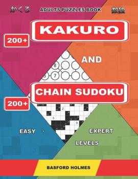 Paperback Adults puzzles book. 200 Kakuro and 200 Chain Sudoku. Easy - expert levels.: This is a book of logical puzzles sudoku of all levels. Book