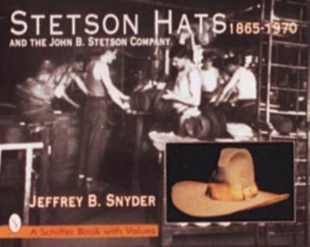 Hardcover Stetson Hats & the John B. Stetson Company: 1865-1970 Book