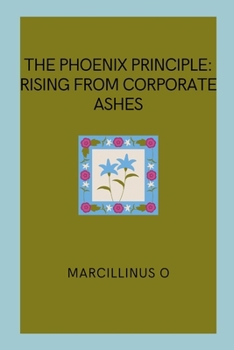 Paperback The Phoenix Principle: Rising from Corporate Ashes Book