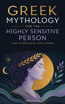 Paperback Greek Mythology for the Highly Sensitive Person: Turn Overwhelm Into Power. Highly Sensitive People Self Help Book. Highly Sensitive Brain Book