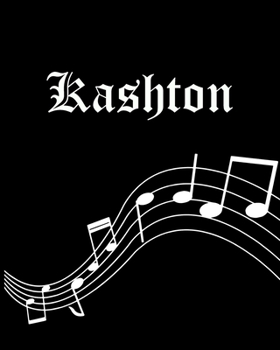 Kashton: Sheet Music Note Manuscript Notebook Paper | Personalized Custom First Name Cover | Musician Composer Instrument Composition Book | 12 Staves ... | Create, Compose & Write Creative Songs
