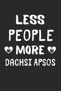 Less People More Dachsi Apsos: Lined Journal, 120 Pages, 6 x 9, Funny Dachsi Apso Gift Idea, Black Matte Finish (Less People More Dachsi Apsos Journal)