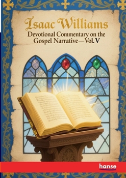 Devotional Commentary on the Gospel Narrative: Vol. V - Our Lord's Ministry