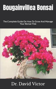 Paperback Bougainvillea Bonsai: The Complete Guide On How To Grow And Manage Your Bonsai Tree Book