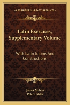 Paperback Latin Exercises, Supplementary Volume: With Latin Idioms And Constructions Book