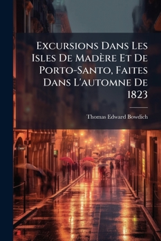Excursions Dans Les Isles De Madère Et De Porto-Santo, Faites Dans L'automne De 1823
