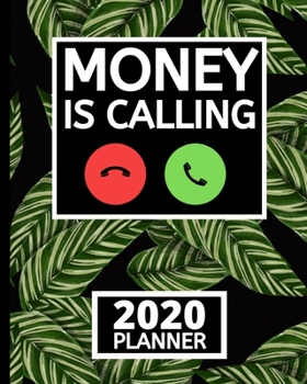 Money Is Calling: Motivational Quote 2020 Planner For Entrepreneurs, 1-Year Daily, Weekly And Monthly Organizer With Calendar, Gifts For Women, Men, Boss, Business Owners (8" x 10")