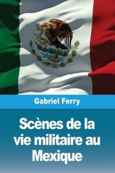 Paperback Scènes de la vie militaire au Mexique [French] Book