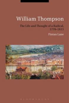 Hardcover William Thompson: The Life and Thought of a Radical, 1778-1833 Book