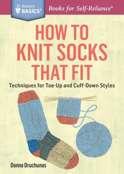 Paperback How to Knit Socks That Fit: Techniques for Toe-Up and Cuff-Down Styles. a Storey Basics(r) Title Book