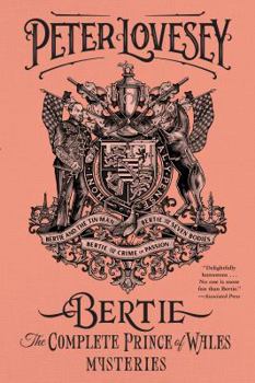 Hardcover Bertie: The Complete Prince of Wales Mysteries (Bertie and the Tinman, Bertie and the Seven Bodies, Bertie and and the Crime of Passion): The Complete Book