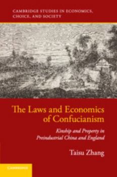 The Laws and Economics of Confucianism: Kinship and Property in Preindustrial China and England - Book  of the Cambridge Studies in Economics, Choice, and Society