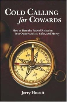 Paperback Cold Calling for Cowards - How to Turn the Fear of Rejection Into Opportunities, Sales, and Money Book