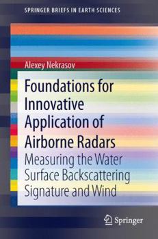Paperback Foundations for Innovative Application of Airborne Radars: Measuring the Water Surface Backscattering Signature and Wind Book
