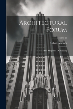 Paperback Architectural Forum: The Magazine Of Building; Volume 26 Book