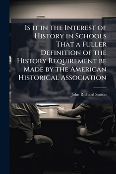 Is it in the interest of history in schools that a fuller definition of the history requirement be made by the American Historical Association: ... and those to be more lightly treated?