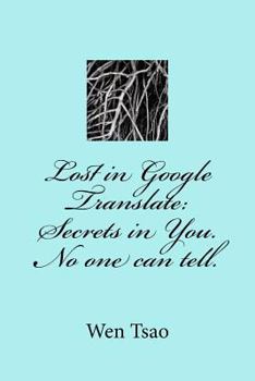 Paperback Lost in Google Translate: Secrets in You. No one can tell. Book