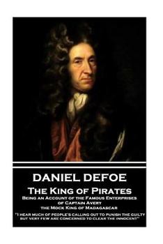 Paperback Daniel Defoe - The King of Pirates. Being an Account of the Famous Enterprises of Captain Avery, the Mock King of Madagascar: "I hear much of people's Book