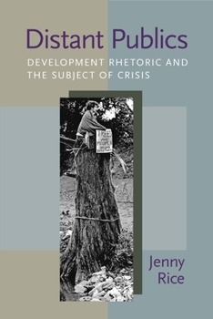 Paperback Distant Publics: Development Rhetoric and the Subject of Crisis Book