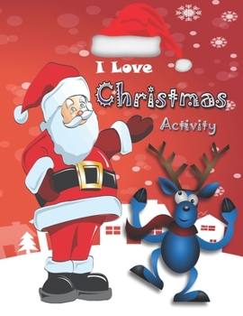 I Love Christmas Activity: christmas activity book for kids ages 8-12 /Mandala Number Coloring/Christmas Coloring / I spy /Word Search/Weave Mazes