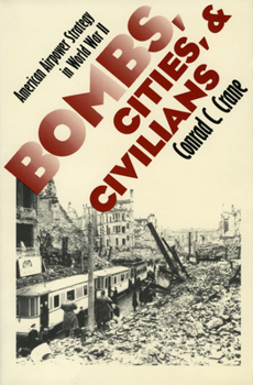 Paperback Bombs, Cities, and Civilians: American Airpower Strategy in World War II Book