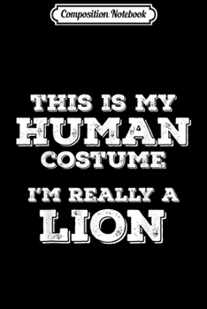 Composition Notebook: This Is My Human Costume I'm Really A Lion Halloween Gifts  Journal/Notebook Blank Lined Ruled 6x9 100 Pages
