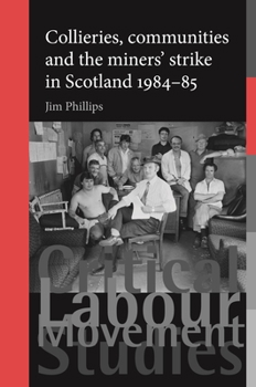 Hardcover Collieries, communities and the miners' strike in Scotland, 1984-85 Book