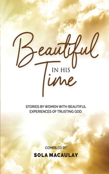 Paperback Beautiful in His Time: Stories by women with beautiful experience of trusting God Book