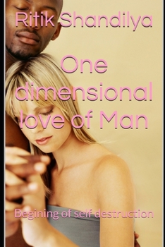 Paperback One dimensional love of Man: Begining of self destruction Book