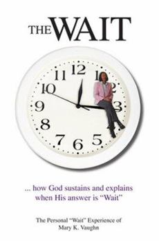 Paperback The Wait: How God sustains and explains when His answer is "Wait" Book