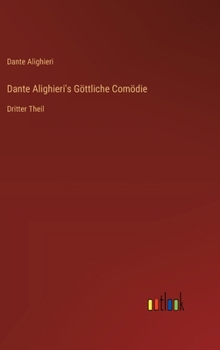 Hardcover Dante Alighieri's Göttliche Comödie: Dritter Theil [German] Book