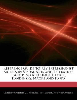 Paperback Reference Guide to Key Expressionist Artists in Visual Arts and Literature Including Kirchner, Heckel, Kandinsky, Macke and Kafka Book