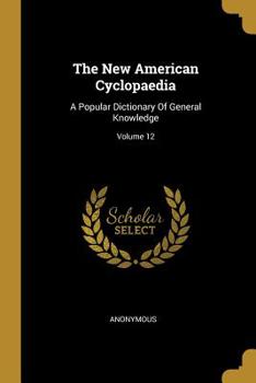 Paperback The New American Cyclopaedia: A Popular Dictionary Of General Knowledge; Volume 12 Book
