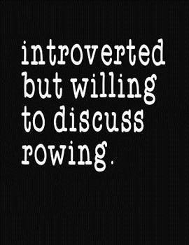Paperback Introverted But Willing To Discuss Rowing: College Ruled Composition Notebook Book