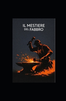 IL MESTIERE DEL FABBRO: Manuale Tecnico Professionale - Edizione Enciclopedica (Italian Edition)