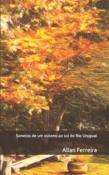Paperback Sonetos de um outono ao sul do Rio Uruguai [Portuguese] Book