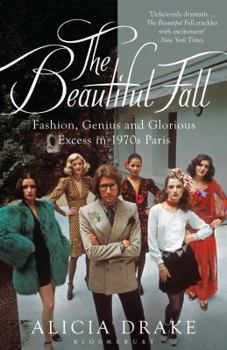 Paperback The Beautiful Fall: Fashion, Genius and Glorious Excess in 1970s Paris. Alicia Drake Book