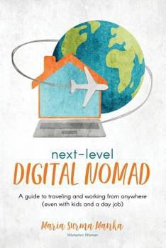 Paperback Next-Level Digital Nomad: A guide to traveling and working from anywhere (even with kids and a day job) Book