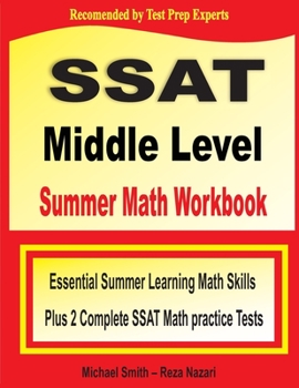 Paperback SSAT Middle Level Summer Math Workbook: Essential Summer Learning Math Skills plus Two Complete SSAT Middle Level Math Practice Tests Book