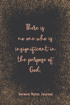 There Is No One Who Is Insignificant In The Purpose Of God Sermon Notes Journal: Homily of the Catholic Mass Christian Workbook Inspirational Guide Take Notes Write Down Prayer Requests