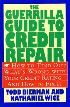 Paperback The Guerrilla Guide to Credit Repair: How to Find Out What's Wrong with Your Credit Rating and How to Fix It Book